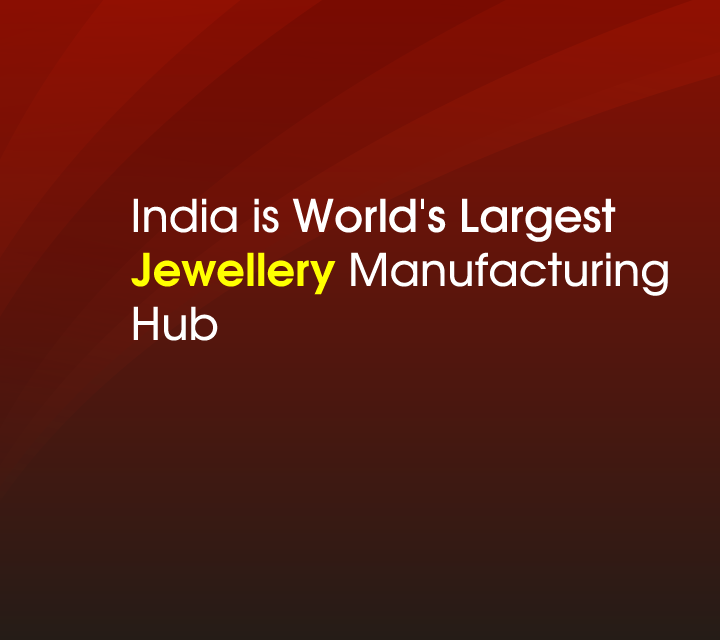 India is World's Largest\nJewellery Manufacturing Hub
